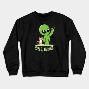 Alien with a cat: Hello, Human Crewneck Sweatshirt